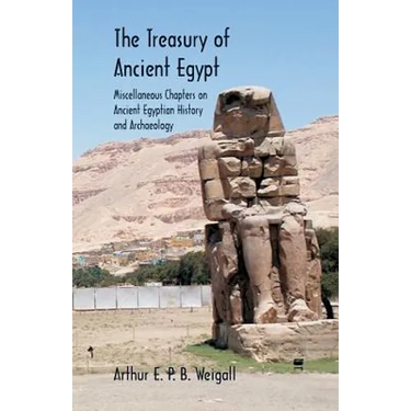 The Treasury of Ancient Egypt: Miscellaneous Chapters on Ancient Egyptian History and Archaeology