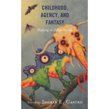 Childhood, Agency, and Fantasy: Walking in Other Worlds