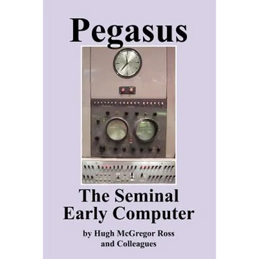 Pegasus the Early Seminal Computer