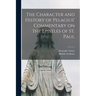 The Character and History of Pelagius' Commentary on the Epistles of St. Paul