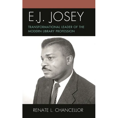 E. J. Josey: Transformational Leader of the Modern Library Profession