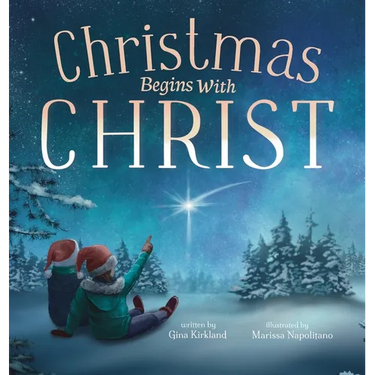 Christmas Begins With Christ: Learning About Jesus and Spreading the Love of God