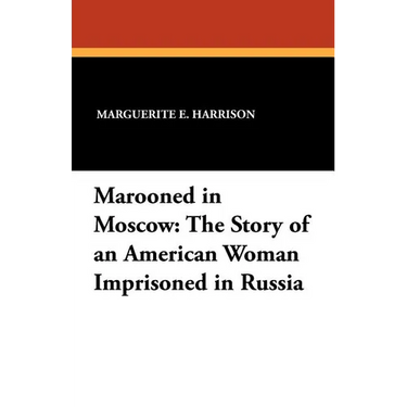 Marooned in Moscow: The Story of an American Woman Imprisoned in Russia