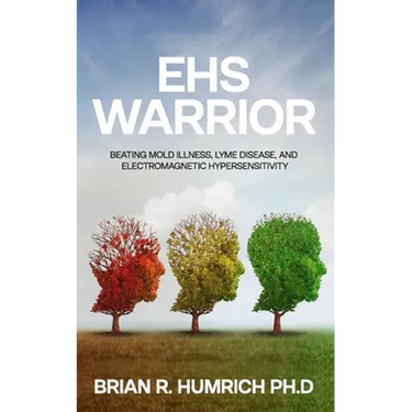 EHS Warrior: Beating Mold Illness, Lyme Disease, and Electromagnetic Hypersensitivity