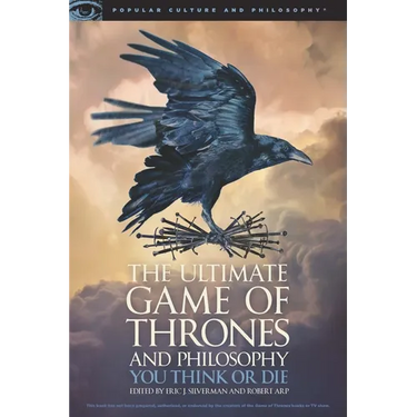 The Ultimate Game of Thrones and Philosophy: You Think or Die