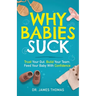 Why Babies Suck: Trust Your Gut. Build Your Team. Feed Your Baby With Confidence.