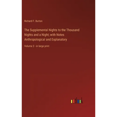 The Supplemental Nights to the Thousand Nights and a Night; with Notes Anthropological and Explanatory: Volume 2 - in large print