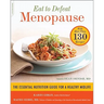 Eat to Defeat Menopause: The Essential Nutrition Guide for a Healthy Midlife -- With More Than 130 Recipes