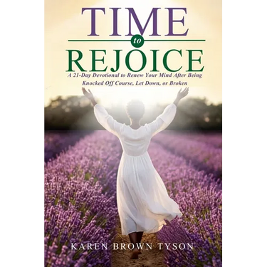 Time to Rejoice: A 21-Day Devotional to Renew Your Mind After Being Knocked Off Course, Let Down, or Broken