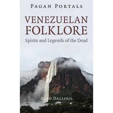 Pagan Portals - Venezuelan Folklore: Spirits and Legends of the Dead