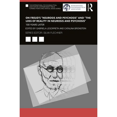 On Freud's "Neurosis and Psychosis" and "The Loss of Reality in Neurosis and Psychosis": 100 Years Later