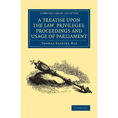 A Treatise upon the Law, Privileges, Proceedings and Usage of Parliament