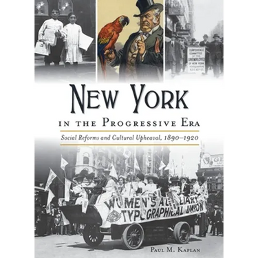 New York in the Progressive Era: Social Reforms and Cultural Upheaval 1890-1920