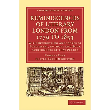 Reminiscences of Literary London from 1779 to 1853: With Interesting Anecdotes of Publishers, Authors and Book Auctioneers of That Period