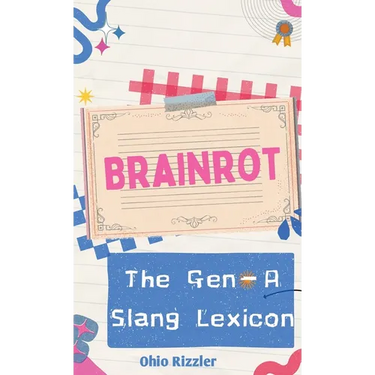 Brainrot: The Gen-A Slang Lexicon