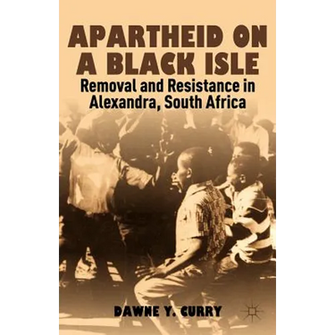 Apartheid on a Black Isle: Removal and Resistance in Alexandra, South Africa