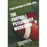 The Football Psychology Workbook: How to Use Advanced Sports Psychology to Succeed on the Football Field