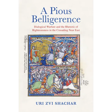 A Pious Belligerence: Dialogical Warfare and the Rhetoric of Righteousness in the Crusading Near East