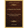 A Reporter for Lincoln: Story of Henry E. Wing Soldier and Newspaperman