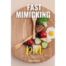 Fast Mimicking Diet: A Beginner's 2-Week Step-by-Step Guide and Overview on FMD, With Sample Recipes