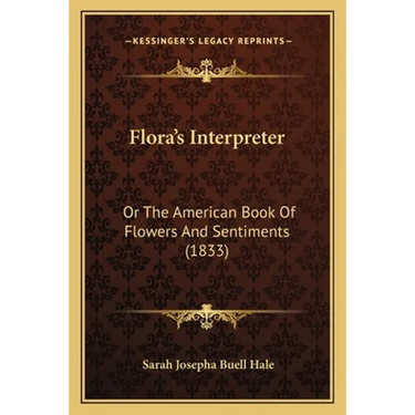 Flora's Interpreter: Or The American Book Of Flowers And Sentiments (1833)