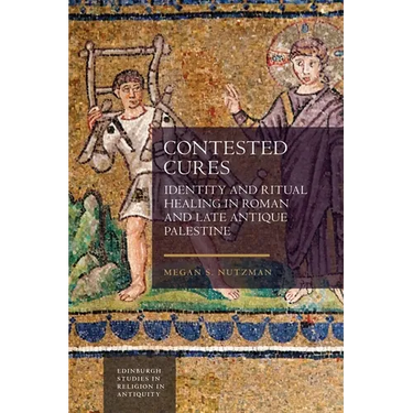 Contested Cures: Identity and Ritual Healing in Roman and Late Antique Palestine