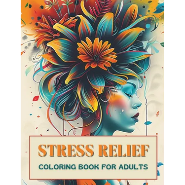 Stress Relief Coloring Book for Adults: Escape Everyday Anxiety with 50+ Artistic Designs that Encourage Inner Peace, Tranquil Calm, Creative Expressi