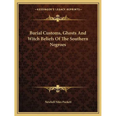 Burial Customs, Ghosts And Witch Beliefs Of The Southern Negroes