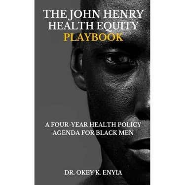 The John Henry Health Equity Playbook: A Four-year Health Policy Agenda for Black Men