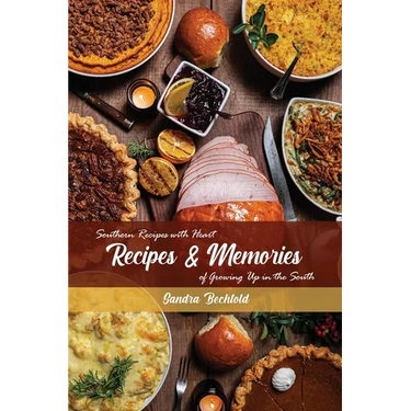 Recipes & Memories: Southern Recipes with Heart of Growing Up in the South