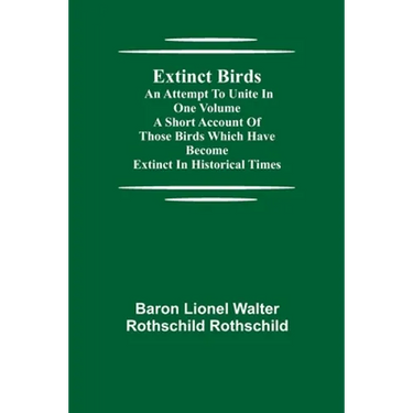 Extinct Birds; An attempt to unite in one volume a short account of those Birds which have become extinct in historical times