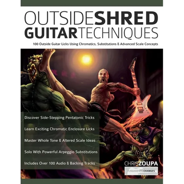 Outside Shred Guitar Techniques: 100 Outside Guitar Licks Using Chromatics, Substitutions & Advanced Scale Concepts