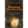Burning Beethoven: The Eradication of German Culture in The United States During World War I