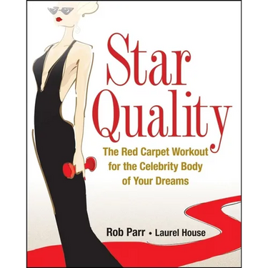 Star Quality: The Red Carpet Workout for the Celebrity Body of Your Dreams