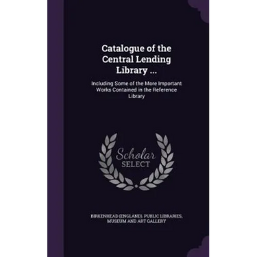 Catalogue of the Central Lending Library ...: Including Some of the More Important Works Contained in the Reference Library