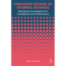 Corporate Reviews of Internal Deviance: Managing Investigations for Compliance and Conformance