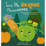 Turn Me Orange Pleaseeeee: A Story of Impatience, Living in the Moment, and the Magic of Perfect Timing