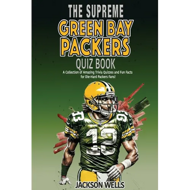 Green Bay Packers: The Supreme Quiz And Trivia Book Over 300+ Questions about your favorite NFL team