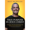 True Purpose in Jesus Christ: Finding the Relationship for Which You Were Made