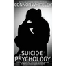 Suicide Psychology: A Social Psychology, Cognitive Psychology and Neuropsychology Guide To Suicide
