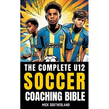 The U12 Soccer Coaching Bible: Everything You Need to Know for Coaching U12 Soccer