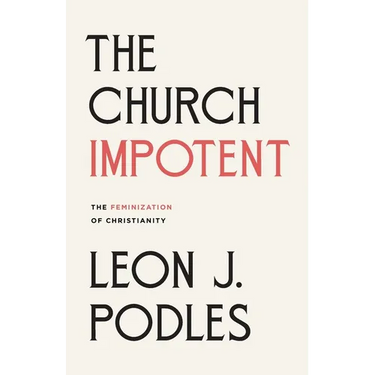 The Church Impotent: The Feminization of Christianity
