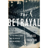 The Betrayal: The 1919 World Series and the Birth of Modern Baseball