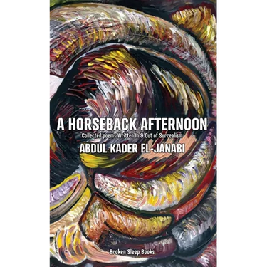A Horseback Afternoon: Collected poems Written In & Out of Surrealism