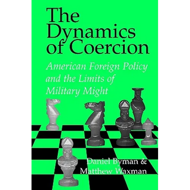 The Dynamics of Coercion: American Foreign Policy and the Limits of Military Might