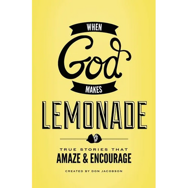 A When God Makes Lemonade: True Stories That Amaze & Encourage