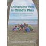 Changing the World Is Child's Play: Inspirations for Making Everyday Moments with Children Count