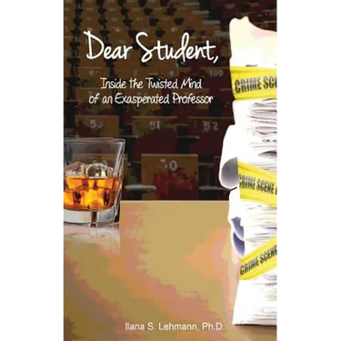 Dear Student: Inside the Twisted Mind of an Exasperated Professor