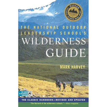 The National Outdoor Leadership School's Wilderness Guide: The Classic Handbook, Revised and Updated