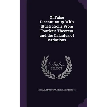 Of False Discontinuity With Illustrations From Fourier's Theorem and the Calculus of Variations